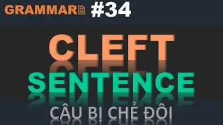#34-CLEFT SENTENCE| C&Acirc;U BỊ CHẺ Đ&Ocirc;I
