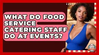 What Do Food Service Catering Staff Do At Events? - Food Service Jobs