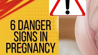 6 Danger Signs in pregnancy.
