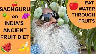 EAT WATER through FRUITS -- Sadhguru on India's Ancient Fruit Diet