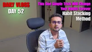 This One Simple Trick Will Change Your Habits Forever  Habit Stacking Method Daily Vlogs | Day 50 |