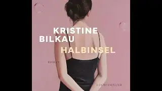 Kristine Bilkau &raquo;Halbinsel&laquo;