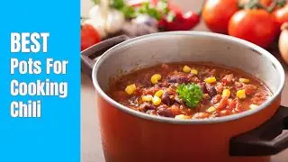 Best Pots For Cooking Chili of 2025 [Updated]