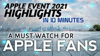 Apple Event 2021 Highlights In 10 minutes   A Must Watch For Apple Fans