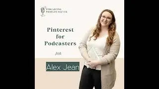 Drive Traffic and Attract New Listeners with Pinterest w/ Alex Jean