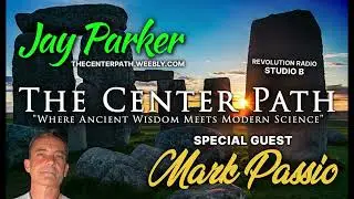 The Center Path- Jay Parker featuring Mark Passio || January 18, 2024