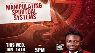 Manipulating Spiritual Systems - Special Midweek Service With Pastor (DR) Biodun Oladele