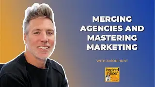 [Top Agency Series] Merging Agencies and Mastering Marketing With Jason Hunt of Merged Media