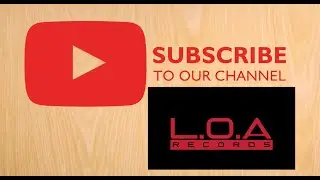 SUBSCRIBE TO LOA RECORDS YOUTUBE CHANNEL