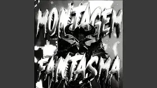 MONTAGEM FANTASMA