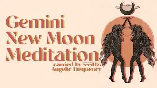 Gemini New Moon Meditation  💫  | 555 Hz Angelic Frequency Meditation Music