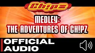 Chipz - Medley: The Adventures Of Chipz [Official Audio]