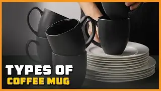 Types of Coffee Mug