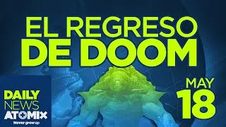 ATOMIX DAILY NEWS [18/05/15] &ndash; El regreso de Doom