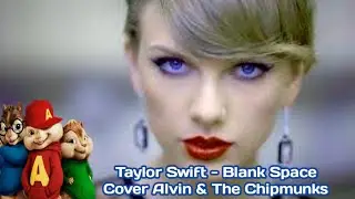 Taylor Swift - Blank Space (Cover Alvin & The Chipmunks) Lyrics