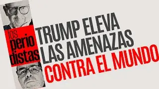 #Análisis ¬ Trump eleva las amenazas contra el mundo