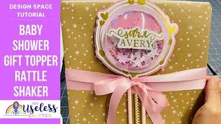 Baby Shower Gift Rattle Shaker Gift Topper | Cricut Design Space Tutorial | The Useless Crafter