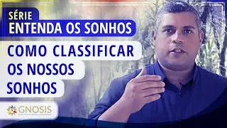 COMO CLASSIFICAR OS NOSSOS SONHOS - S&eacute;rie entenda os sonhos