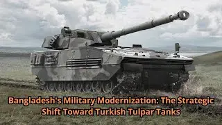 Bangladesh's Military Modernization The Strategic Shift Toward Turkish Tulpar Tanks
