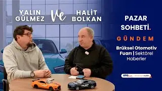 Yalın Gülmez ve Halit Bolkan İle Pazar Sohbetleri - Brüksel Otomotiv Fuarı ve Sektörel Haberler