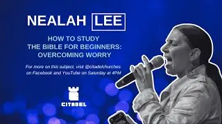 How to Study for Beginners: Overcoming Worry/Anxiety 4 | Pastor Nealah Lee