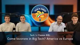 Come lavorare in Big Tech? America vs Europa | Tech n&rsquo; Cheese #01