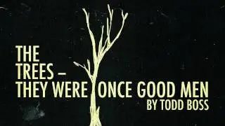 THE TREES&mdash;THEY WERE ONCE GOOD MEN a poem by Todd Boss