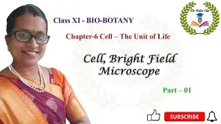 Cell - The Basic Unit of life - Bright Field Microscope | Chapter-6 | Part - 1
