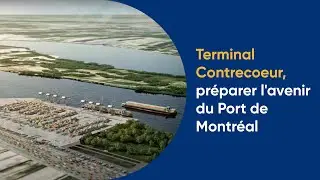 Terminal Contrecoeur, préparer l'avenir du Port de Montréal