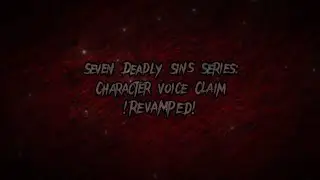 Seven Deadly Sins Series: Character Voice Claim !REVAMPED!