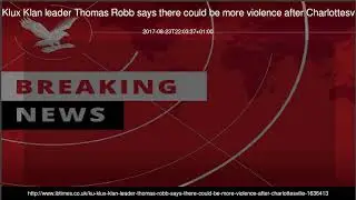 Ku Klux Klan leader Thomas Robb says there could be more violence after Charlottesville