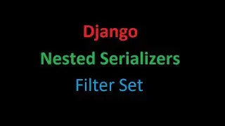 Django RESTful API, Nested Serializers, and Filterset