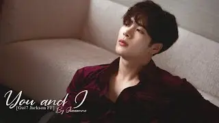 YOU AND I [GOT7 JACKSON FF] FULL SERIES