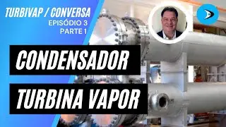 TROCADOR DE CALOR - TURBINA A VAPOR - CONDENSADOR DE SUPERFÍCIE - TURBIVAP Coversa - Ep.3 Parte 1