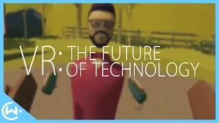 VR: THE FUTURE OF TECHNOLOGY (STREAM HIGHLIGHTS)