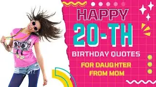 Happy 20th birthday quotes for daughter from Mom