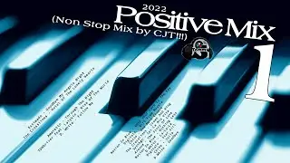 Positive Mix 1 Non Stop Mix by CJT!!! 2022