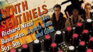 Richard, Buscrates, and Soy Sos : The Synth Sentinels Chat and Live Performance