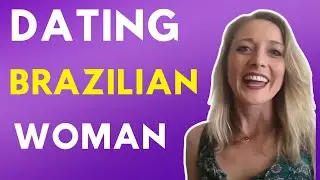 Advice On Dating A Brazilian Woman