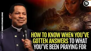 KNOW WHEN YOUR PRAYERS HAVE BEEN ANSWERED || PASTOR CHRIS OYAKHILOME