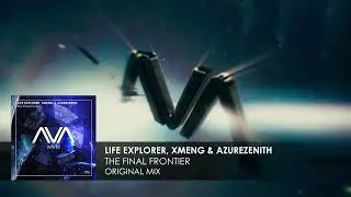 Life Explorer, XMeng & AzureZenith - The Final Frontier