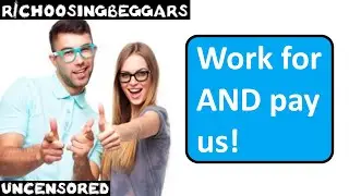 r/choosingbeggars | Эп. 244 | &laquo;Работайте на нас И платите нам!&raquo;