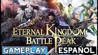 ETERNAL KINGDOM BATTLE PEAK - Un vistazo al nuevo MMORPG - Gameplay Espa&ntilde;ol