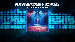 Best Of Alphascan & Ekowraith (mixed by Dj Fen!x)