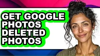 How to Get Google Photos Deleted Photos (easy Method)