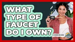 What Type Of Faucet Do I Own?