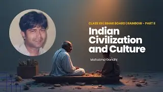 Part 2: Rainbow Part 2 | Class 12 English | Indian Civilization and Culture | Mahatma Gandhi