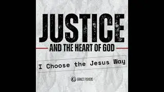Justice & The Heart of God (Part 2: I Choose the Jesus Way) - Audio Sermon