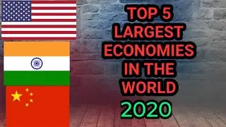 TOP 5 LARGEST ECONOMIES IN THE WORLD 2020