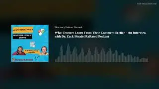 What Doctors Learn From Their Comment Section - An Interview with Dr. Zack Meade| RxRated Podcast